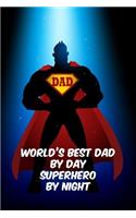 World's best dad by day superhero by night: Perfect funny saying journal / notebook gift for dad. Happy Father's Day.