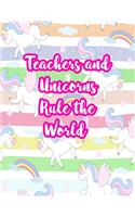 Teachers and Unicorns Rule the World: Cute Lined Journal Notebook Lesson Planner and Grade Book with Funny Quote and Unicorn Cover - Perfect for Teacher Appreciation Gifts, End of the Ye