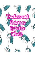 Teachers and Unicorns Rule the World: Cute Lined Journal Notebook Lesson Planner and Grade Book with Funny Quote and Unicorn Cover - Perfect for Teacher Appreciation Gifts, End of the Ye
