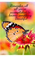 Remember all you've accomplished to become something Beautiful: 5 minute Gratefulness and Thankfulness Journal for Women (Butterfly)