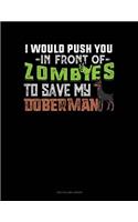I Would Push You In Front Of Zombies To Save My Doberman: Two Column Ledger(1124 Two Column Ledger)