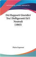 Dei Rapporti Giuridici Tra I Belligeranti Ed I Neutrali (1865)