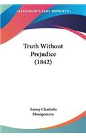 Truth Without Prejudice (1842)