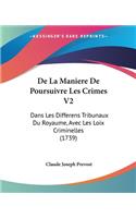 De La Maniere De Poursuivre Les Crimes V2: Dans Les Differens Tribunaux Du Royaume, Avec Les Loix Criminelles (1739)