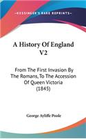 A History Of England V2: From The First Invasion By The Romans, To The Accession Of Queen Victoria (1845)