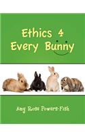 Ethics 4 Every Bunny