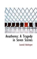 Anathema: A Tragedy in Seven Scenes