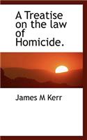 A Treatise on the Law of Homicide.