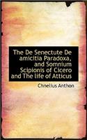 The de Senectute de Amicitia Paradoxa, and Somnium Scipionis of Cicero and the Life of Atticus