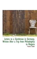 Letters to a Gentleman in Germany, Written After a Trip from Philadelphia to Niagara