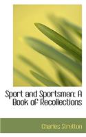 Sport and Sportsmen: A Book of Recollections