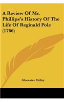 Review Of Mr. Phillips's History Of The Life Of Reginald Pole (1766)