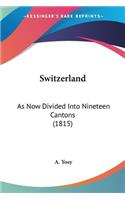 Switzerland: As Now Divided Into Nineteen Cantons (1815)