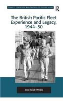 The British Pacific Fleet Experience and Legacy, 1944–50