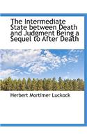 The Intermediate State Between Death and Judgment Being a Sequel to After Death