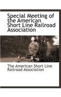 Special Meeting of the American Short Line Railroad Association: (English)