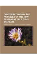 Conversations on the Parables of the New Testament [By E.G.G.S. Stanley]