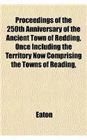 Proceedings of the 250th Anniversary of the Ancient Town of Redding, Once Including the Territory Now Comprising the Towns of Reading,