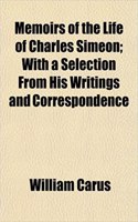 Memoirs of the Life of Charles Simeon; With a Selection from His Writings and Correspondence: (English)