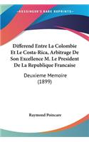 Differend Entre La Colombie Et Le Costa-Rica, Arbitrage De Son Excellence M. Le President De La Republique Francaise: Deuxieme Memoire (1899)(French)