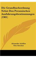 Grundbuchordnung Nebst Den Preussischen Ausfuhrungsbestimmungen (1901)