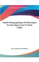 Etudes Paleographiques Et Historiques Sur Des Papyrus Du VI Siecle (1866)