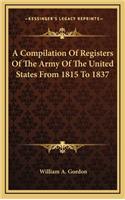 A Compilation of Registers of the Army of the United States from 1815 to 1837