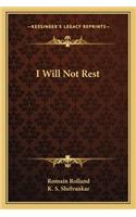I Will Not Rest