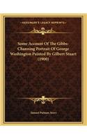 Some Account Of The Gibbs-Channing Portrait Of George Washington Painted By Gilbert Stuart (1900)