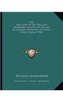 The First Part Of The True And Honorable History, Of The Life Of Sir John Oldcastle, The Good Lord Cobham (1908): (English)