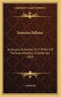 Eunuchus Palliatus: An Excursus To Sections 15-17 Of Part 4 Of The Greek Antiquities Of Lamber Bos (1839)