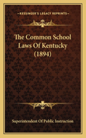 The Common School Laws Of Kentucky (1894)