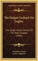 Tha Halgan Godspel On Englisc: The Anglo-Saxon Version Of The Holy Gospels (1846)