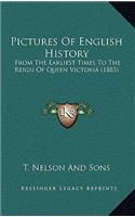 Pictures Of English History: From The Earliest Times To The Reign Of Queen Victoria (1883)