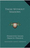 Those Without Shadows: (English)