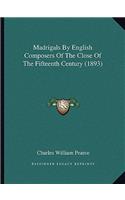 Madrigals By English Composers Of The Close Of The Fifteenth Century (1893)