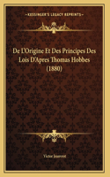 De L'Origine Et Des Principes Des Lois D'Apres Thomas Hobbes (1880)