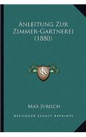 Anleitung Zur Zimmer-Gartnerei (1880)