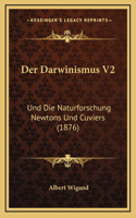 Der Darwinismus V2: Und Die Naturforschung Newtons Und Cuviers (1876)