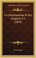 Le Christianisme Et Ses Origines V3 (1878)