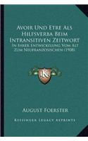 Avoir Und Etre ALS Hilfsverba Beim Intransitiven Zeitwort: In Ihrer Entwickelung Vom Alt Zum Neufranzosischen (1908)