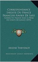 Correspondance Inedite Du Prince Francois-Xavier De Saxe