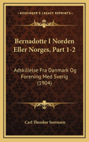 Bernadotte I Norden Eller Norges, Part 1-2