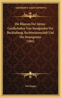 Die Bilanzen Der Aktien-Gesellschaften Vom Standpunkte Der Buchhaltung, Rechtswissenschaft Und Der Steuergesetze (1903)