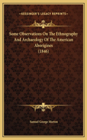 Some Observations On The Ethnography And Archaeology Of The American Aborigines (1846)