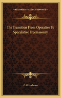 The Transition From Operative To Speculative Freemasonry