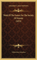 Work Of The Future For The Society Of Friends (1874)