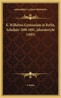 K. Wilhelms-Gymnasium in Berlin, Schuljahr 1890-1891, Jahresbericht (1893)
