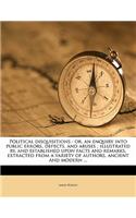 Political Disquisitions: Or, an Enquiry Into Public Errors, Defects, and Abuses; Illustrated By, and Established Upon Facts and Remarks, Extracted from a Variety of Authors,