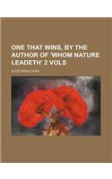 One That Wins, by the Author of 'Whom Nature Leadeth' 2 Vols